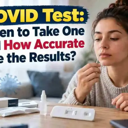 COVID Test: When to Take One and How Accurate Are the Results?