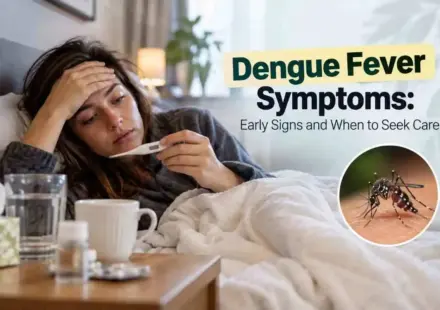 Dengue Fever Symptoms: Early Signs and When to Seek Care