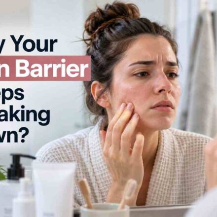 Why Your Skin Barrier Keeps Breaking Down